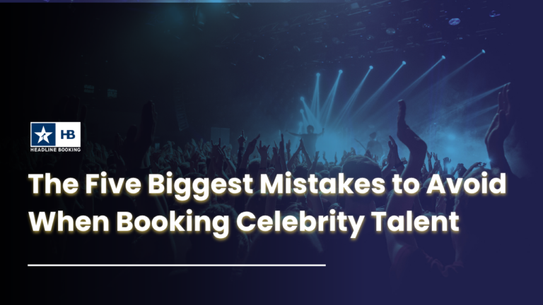 Insight #3: The Five Biggest Mistakes to Avoid When Booking Celebrity Talent