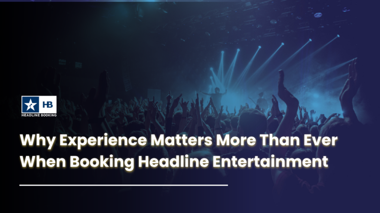 Insight #8: Why Experience Matters More Than Ever When Booking Headline Entertainment